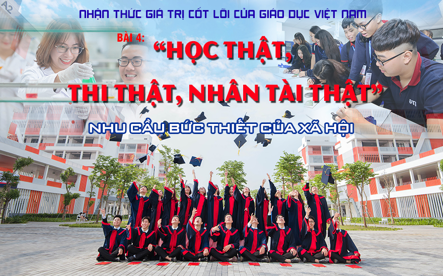 Bài 4: “Học thật, thi thật, nhân tài thật” - nhu cầu bức thiết của xã hội